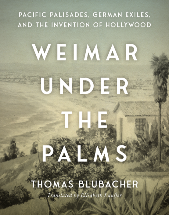 Weimar Under the Palms: Pacific Palisades, German Exiles, and the Invention of Hollywood