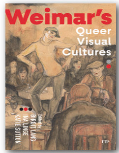 Weimar’s Queer Visual Cultures